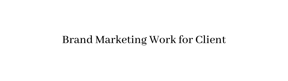 Brand Marketing Work for Client